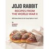 Jojo Rabbit - Recipes from the World War II: Wild Game Dishes for the Young Fighter in You!!!