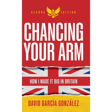 Chancing Your Arm: How I Made It Big in Britain
