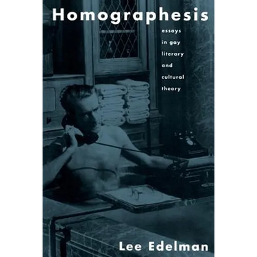 Homographesis: Essays in Gay Literary and Cultural Theory