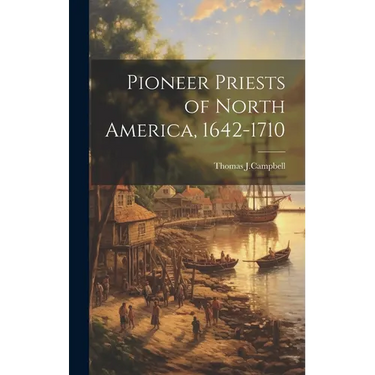 Pioneer Priests of North America, 1642-1710