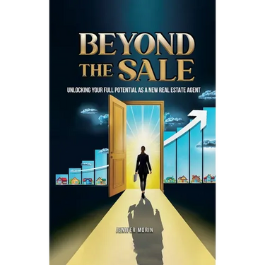 Beyond The Sale: Unlocking Your Full Potential As A New Real Estate Agent