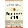Boltzmanns Atom: The Great Debate That Launched a Revolution in Physics