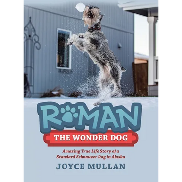 Roman the Wonder Dog: Amazing True Life Story of a Standard Schnauzer Dog in Alaska