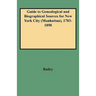 Guide to Genealogical and Biographical Sources for New York City (Manhattan), 1783-1898