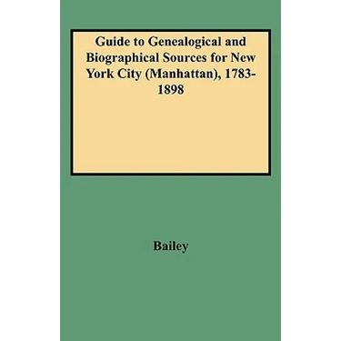 Guide to Genealogical and Biographical Sources for New York City (Manhattan), 1783-1898