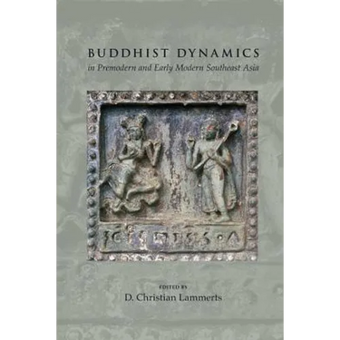 Buddhist Dynamics in Premodern and Early Modern Southeast Asia