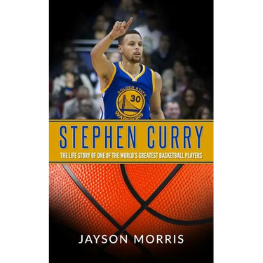 Stephen Curry: The Life Story of One of the World's Greatest Basketball Players