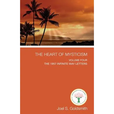 The Heart of Mysticism: Volume IV - The 1957 Infinite Way Letters
