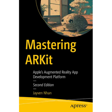 Mastering Arkit: Apple's Augmented Reality App Development Platform