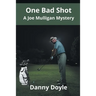 One Bad Shot - A Joe Mulligan Mystery