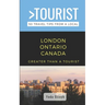 Greater Than a Tourist- London Ontario Canada: 50 Travel Tips from a Local