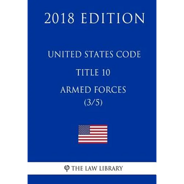 United States Code - Title 10 - Armed Forces (3/5) (2018 Edition)
