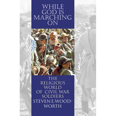 While God Is Marching On: The Religious World of Civil War Soldiers