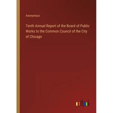 Tenth Annual Report of the Board of Public Works to the Common Council of the City of Chicago