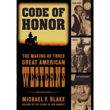 Code of Honor: The Making of Three Great American Westerns: High Noon, Shane, and The Searchers