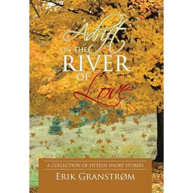 Adrift on the River of Love: A Collection of Fifteen Short Stories