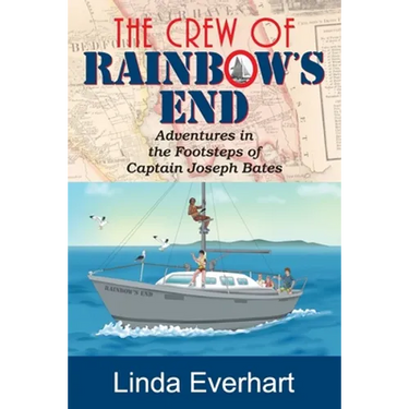 The Crew of Rainbow's End: Adventures in the Footsteps of Captain Joseph Bates