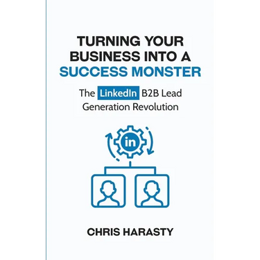 Turning Your Business Into A Success Monster: The LinkedIn B2B Lead Generation Revolution