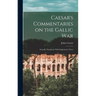 Caesar's Commentaries on the Gallic War: Literally Translated, With Explanatory Notes