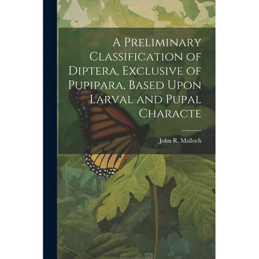 A Preliminary Classification of Diptera, Exclusive of Pupipara, Based Upon Larval and Pupal Characte