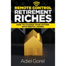 Remote Control Retirement Riches: How to Change Your Future with Rental Homes