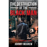 The Destruction of the Black Man: An Inside Job