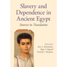 Slavery and Dependence in Ancient Egypt: Sources in Translation
