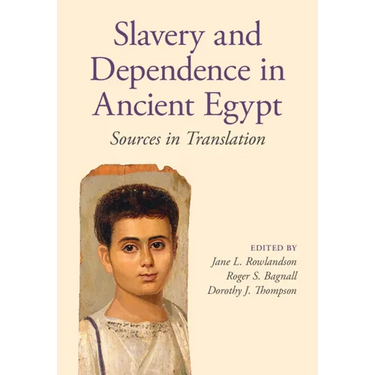 Slavery and Dependence in Ancient Egypt: Sources in Translation