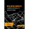 Metal Matrix Composites: A Modern Approach to Manufacturing