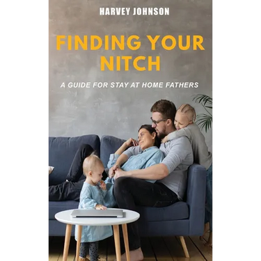 Finding Your Nitch: A Guide for Stay At Home Fathers
