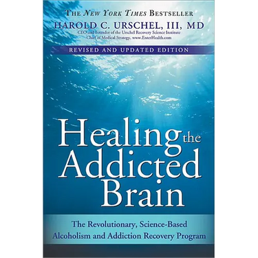 Healing the Addicted Brain: The Revolutionary, Science-Based Alcoholism and Addiction Recovery Program