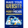 Make Your Website a Money Machine: A Guide to Marketing Funnels for Websites