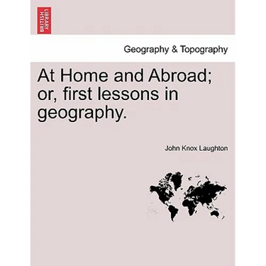 At Home and Abroad; Or, First Lessons in Geography.