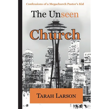 The Unseen Church: Confessions of a Megachurch Pastor's Kid