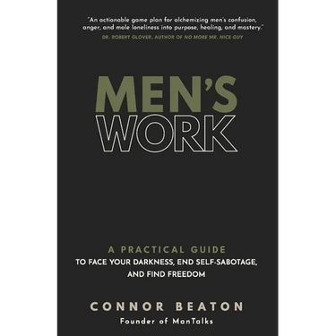 Men's Work: A Practical Guide to Face Your Darkness, End Self-Sabotage, and Find Freedom