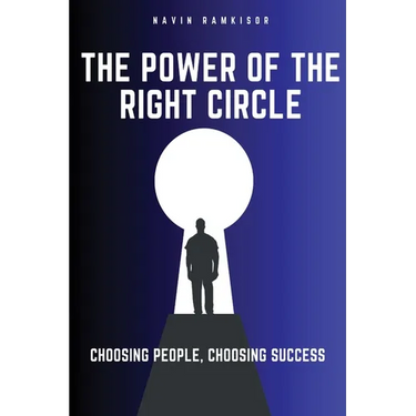 The Power Of The Right Circle: Choosing People, Choosing Success