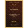 The Coin Book: With Engravings Of The Principal Coins (1871)