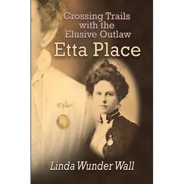 Crossing Trails with the Elusive Outlaw Etta Place