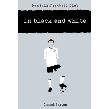 Dundalk Football Club: In Black And White