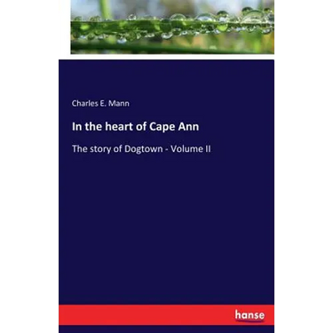 In the heart of Cape Ann: The story of Dogtown - Volume II