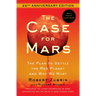 The Case for Mars: The Plan to Settle the Red Planet and Why We Must
