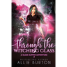 Through the Witching Glass: A Glass Slipper Adventure Book 7