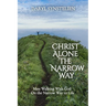 Christ Alone - The Narrow Way: Men Walking With God On the Narrow Way to Life