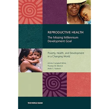 Reproductive Health: The Missing Millennium Development Goal: Poverty, Health, and Development in a Changing World
