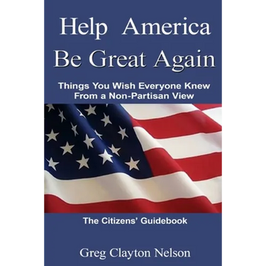 Help America Be Great Again: Things You Wish Everyone Knew From a Non-Partisan View
