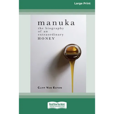 Manuka: The Biography of An Extraordinary Honey (16pt Large Print Edition)