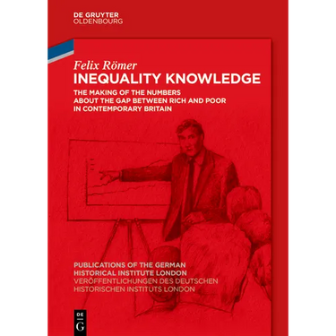 Inequality Knowledge: The Making of the Numbers about the Gap Between Rich and Poor in Contemporary Britain