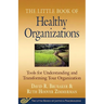 Little Book of Healthy Organizations: Tools for Understanding and Transforming Your Organization