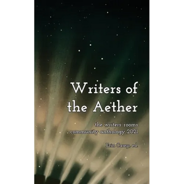 Writers of the Aether: The Writers' Rooms Community Anthology 2021