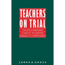 Teachers on Trial: Values, Standards, and Equity in Judging Conduct and Competence